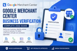 Google Merchant Center Business Verification Complete 2026 Guide